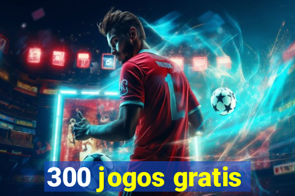 300 jogos gratis